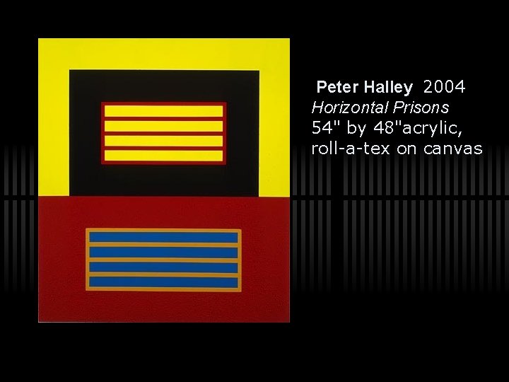 Peter Halley 2004 Horizontal Prisons 54" by 48"acrylic, roll-a-tex on canvas 