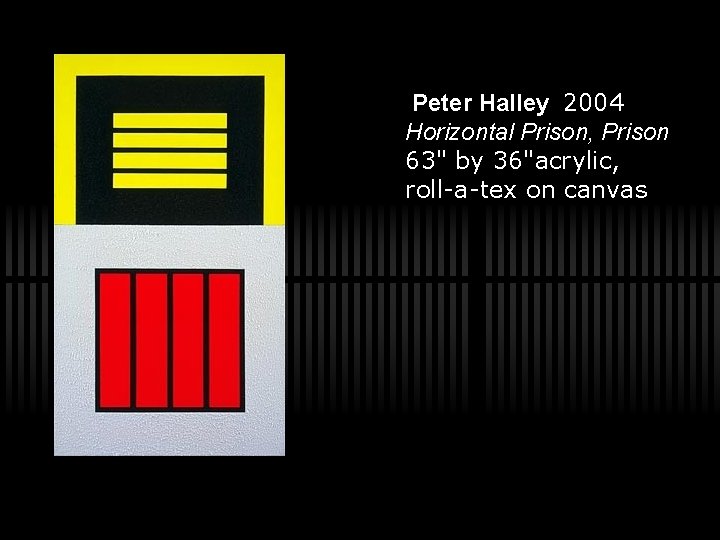 Peter Halley 2004 Horizontal Prison, Prison 63" by 36"acrylic, roll-a-tex on canvas 