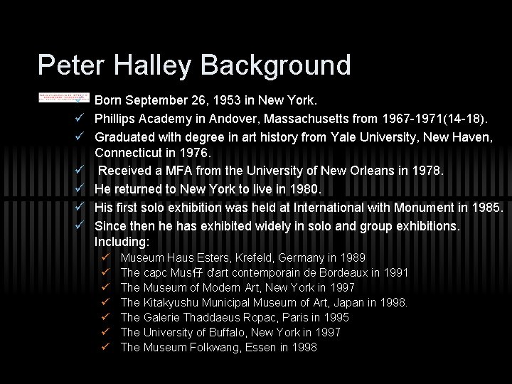 Peter Halley Background ü Born September 26, 1953 in New York. ü Phillips Academy