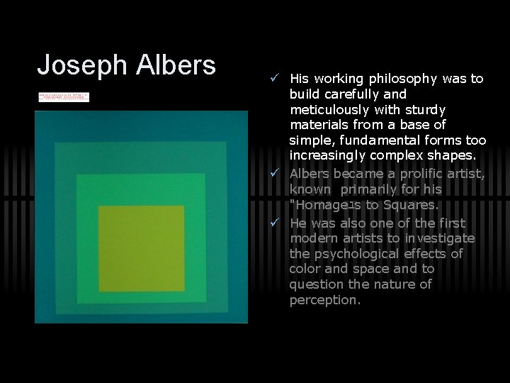 Joseph Albers ü His working philosophy was to build carefully and meticulously with sturdy