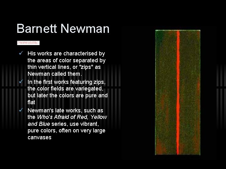 Barnett Newman ü His works are characterised by the areas of color separated by
