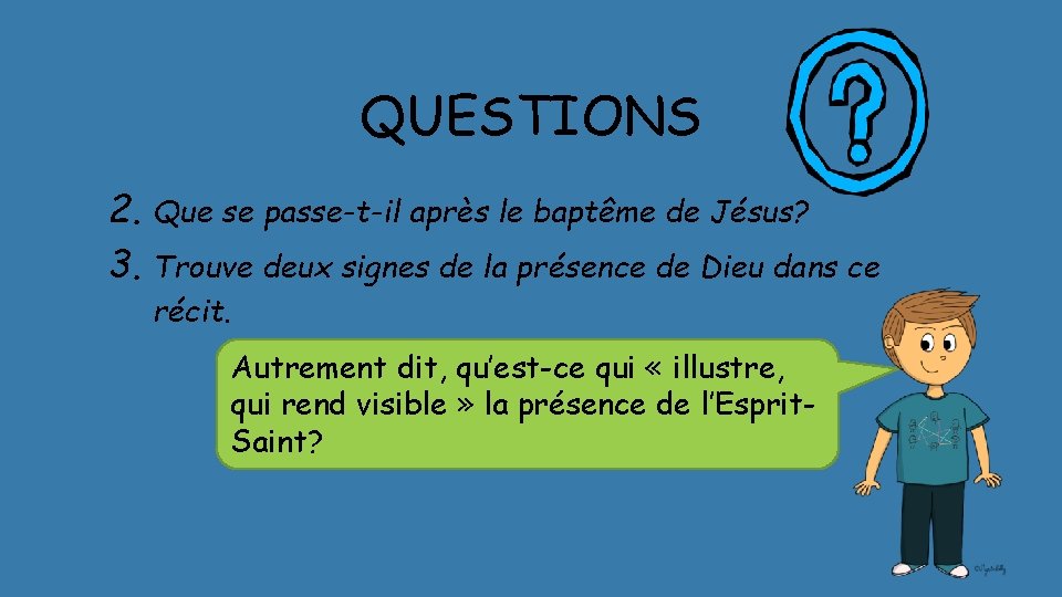 QUESTIONS 2. Que se passe-t-il après le baptême de Jésus? 3. Trouve deux signes