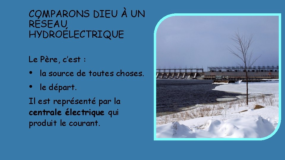 COMPARONS DIEU À UN RÉSEAU HYDROÉLECTRIQUE Le Père, c’est : • • la source