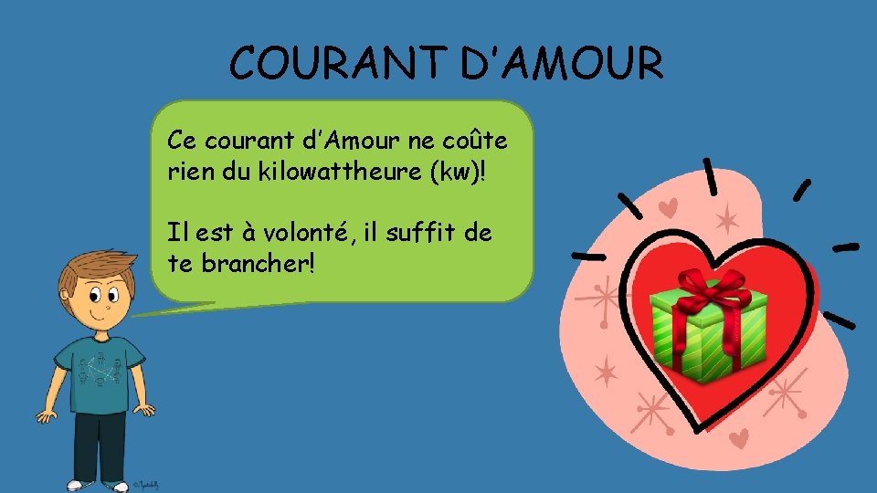 COURANT D’AMOUR Ce courant d’Amour ne coûte rien du kilowattheure (kw)! Il est à