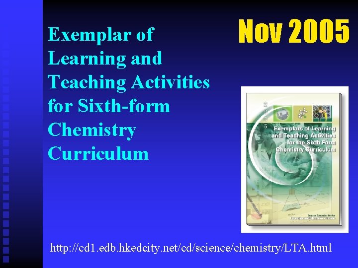 Exemplar of Learning and Teaching Activities for Sixth-form Chemistry Curriculum Nov 2005 http: //cd