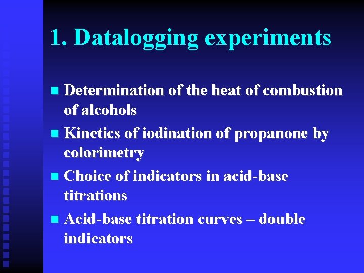 1. Datalogging experiments Determination of the heat of combustion of alcohols n Kinetics of