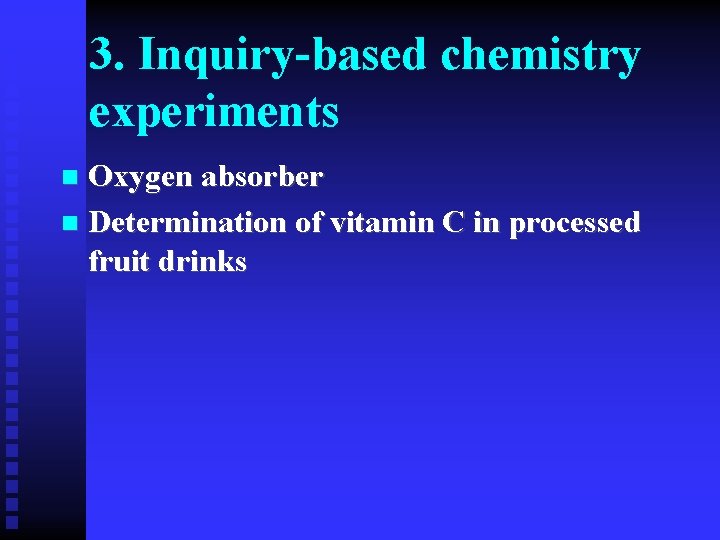 3. Inquiry-based chemistry experiments Oxygen absorber n Determination of vitamin C in processed fruit