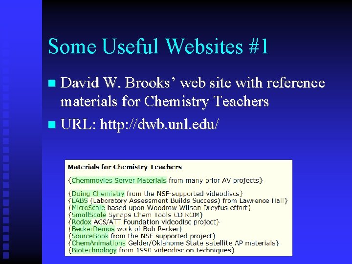 Some Useful Websites #1 David W. Brooks’ web site with reference materials for Chemistry
