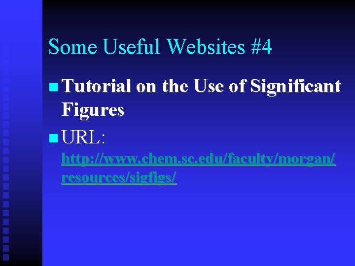 Some Useful Websites #4 n Tutorial on the Use of Significant Figures n URL: