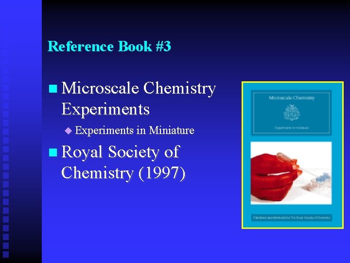 Reference Book #3 n Microscale Chemistry Experiments u Experiments in Miniature n Royal Society