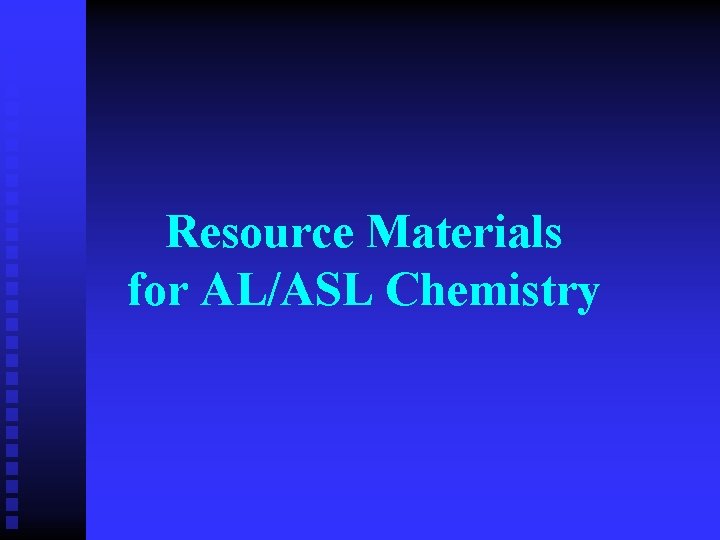 Resource Materials for AL/ASL Chemistry 