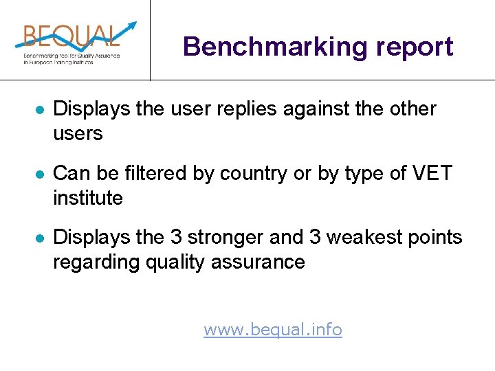 Benchmarking report l Displays the user replies against the other users l Can be
