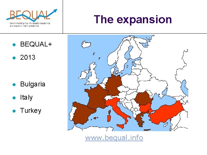 The expansion l BEQUAL+ l 2013 l Bulgaria l Italy l Turkey www. bequal.