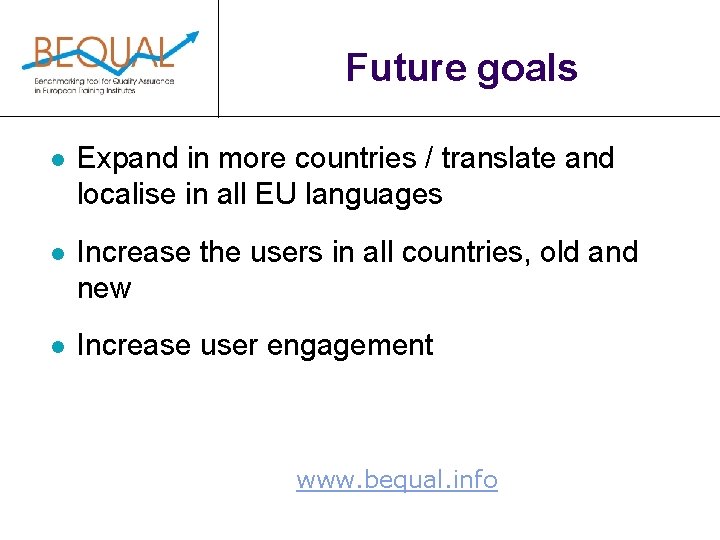 Future goals l Expand in more countries / translate and localise in all EU