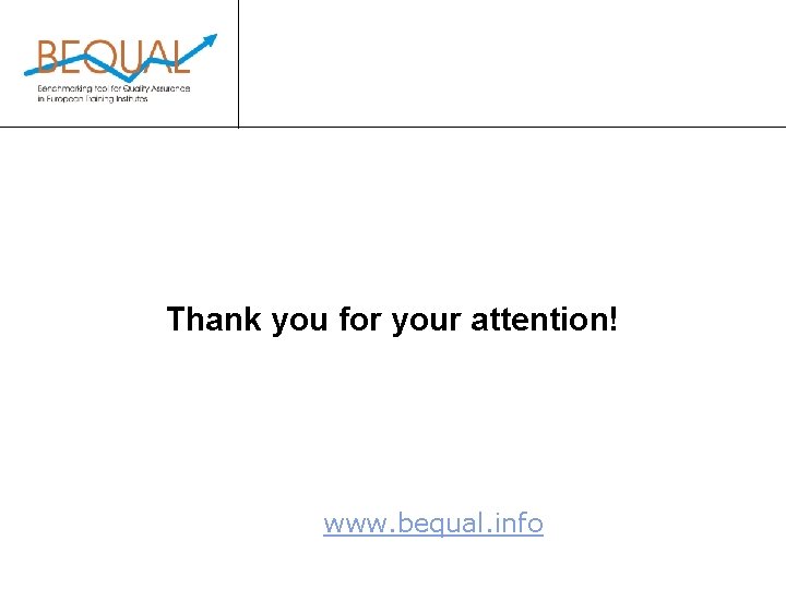  Thank you for your attention! www. bequal. info 