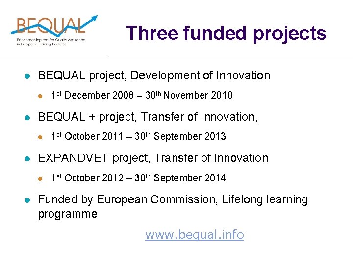 Three funded projects l BEQUAL project, Development of Innovation l l BEQUAL + project,