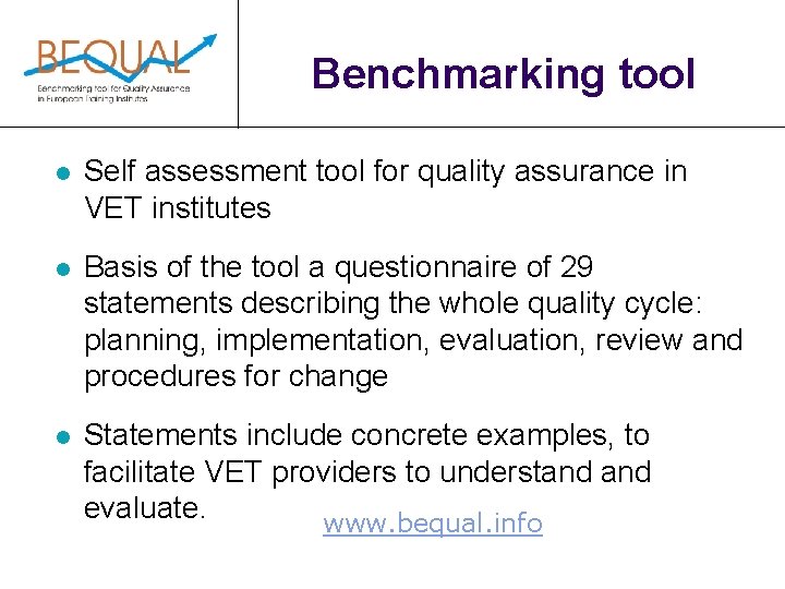 Benchmarking tool l Self assessment tool for quality assurance in VET institutes l Basis