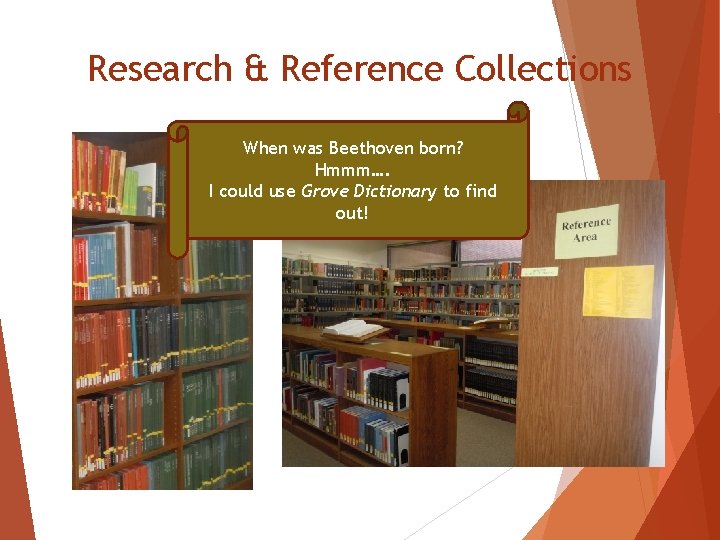 Research & Reference Collections When was Beethoven born? Hmmm…. I could use Grove Dictionary