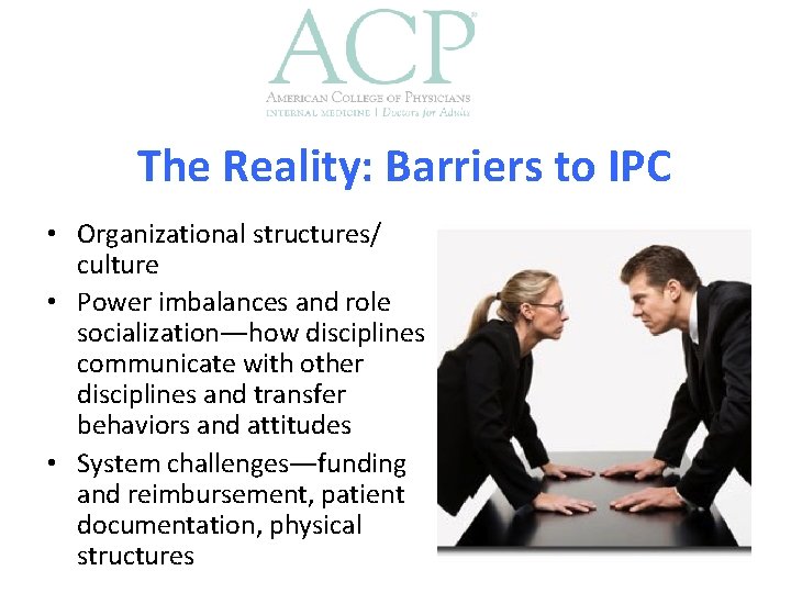 The Reality: Barriers to IPC • Organizational structures/ culture • Power imbalances and role