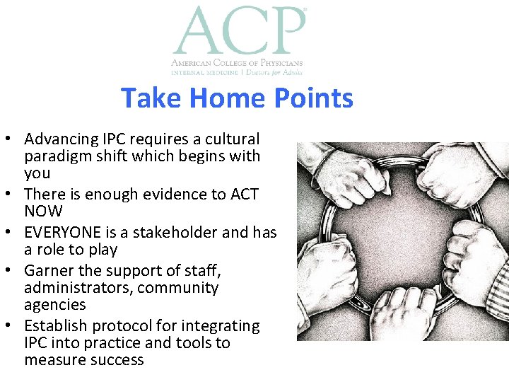 Take Home Points • Advancing IPC requires a cultural paradigm shift which begins with