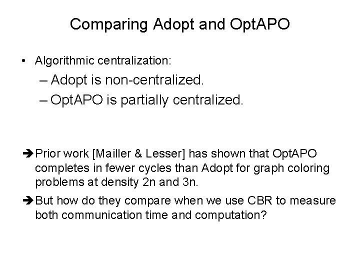 Comparing Adopt and Opt. APO • Algorithmic centralization: – Adopt is non-centralized. – Opt.