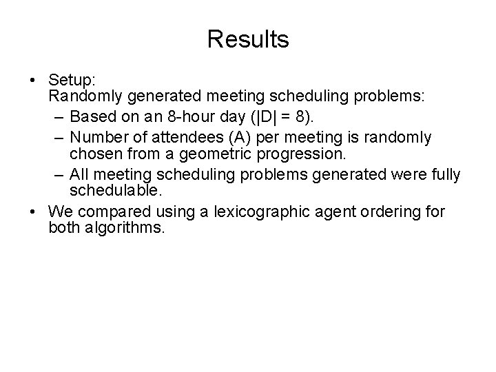 Results • Setup: Randomly generated meeting scheduling problems: – Based on an 8 -hour