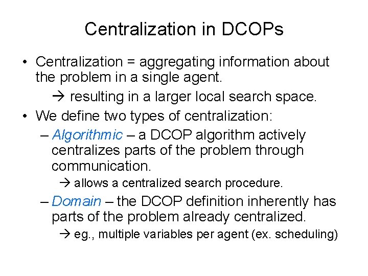 Centralization in DCOPs • Centralization = aggregating information about the problem in a single