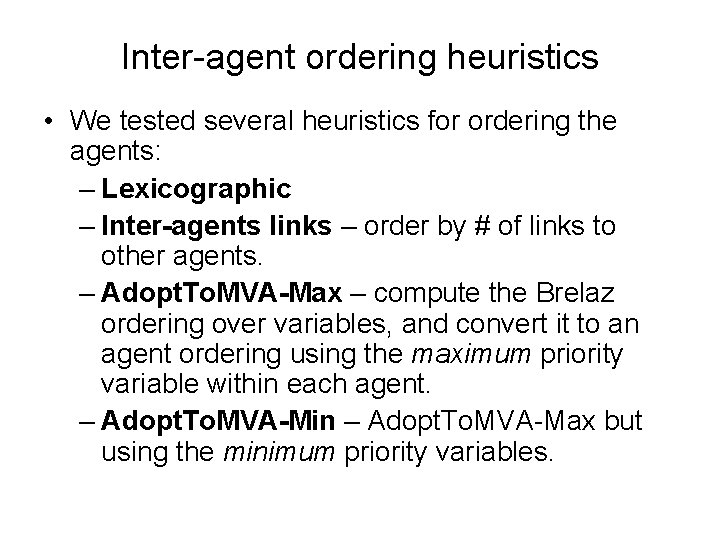 Inter-agent ordering heuristics • We tested several heuristics for ordering the agents: – Lexicographic