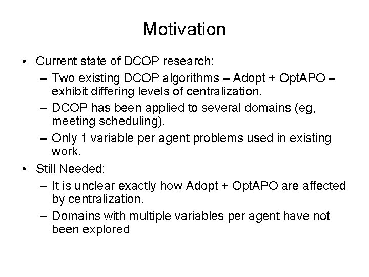 Motivation • Current state of DCOP research: – Two existing DCOP algorithms – Adopt