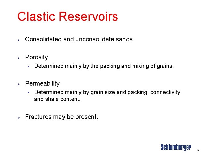 Clastic Reservoirs Ø Consolidated and unconsolidate sands Ø Porosity • Ø Permeability • Ø