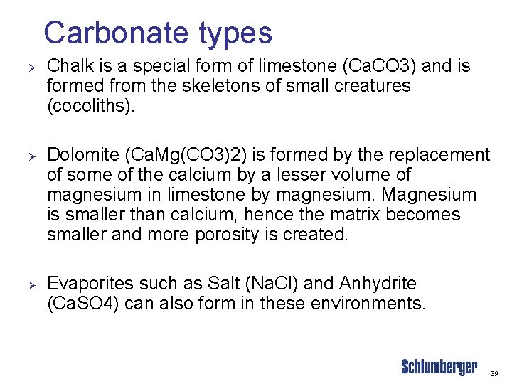 Carbonate types Ø Ø Ø Chalk is a special form of limestone (Ca. CO