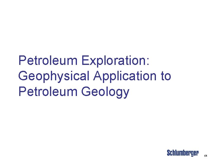 Petroleum Exploration: Geophysical Application to Petroleum Geology 64 