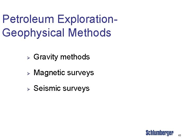 Petroleum Exploration. Geophysical Methods Ø Gravity methods Ø Magnetic surveys Ø Seismic surveys 65