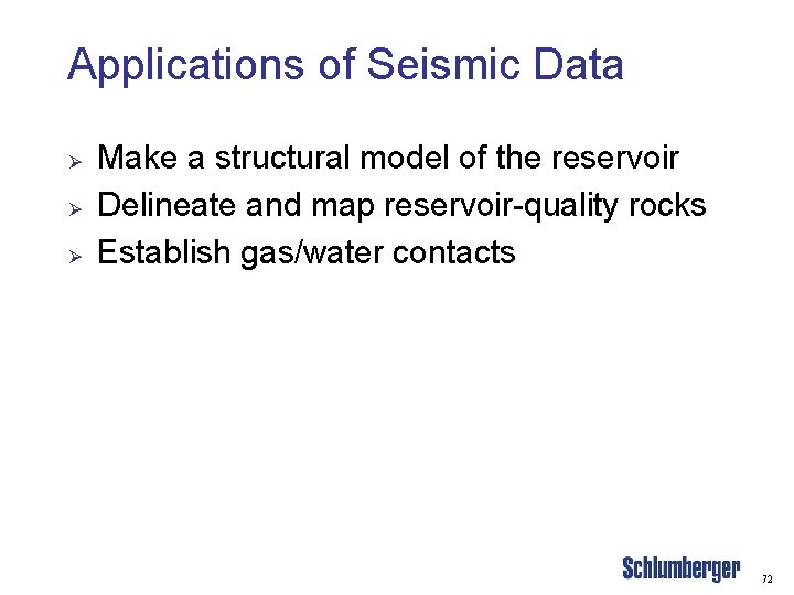 Applications of Seismic Data Ø Ø Ø Make a structural model of the reservoir