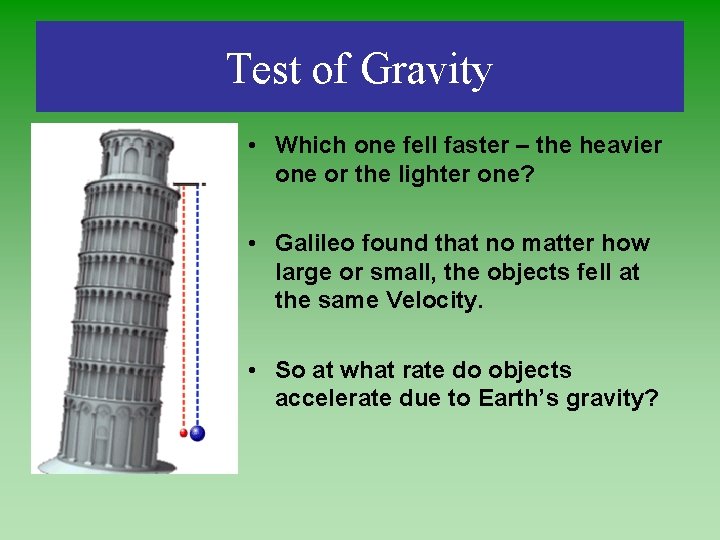 Test of Gravity • Which one fell faster – the heavier one or the