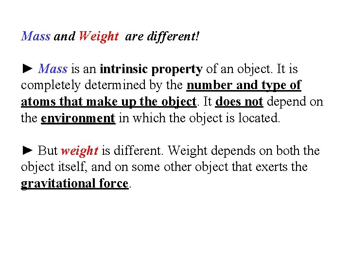 Mass and Weight are different! ► Mass is an intrinsic property of an object.