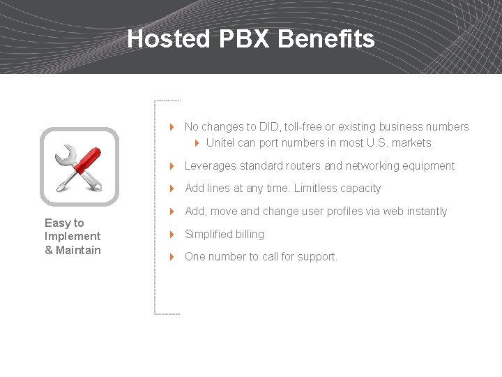 Hosted PBX Benefits 4 No changes to DID, toll-free or existing business numbers 4