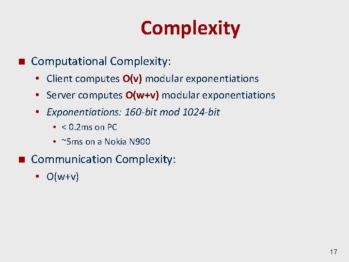 Complexity n Computational Complexity: • Client computes O(v) modular exponentiations • Server computes O(w+v)