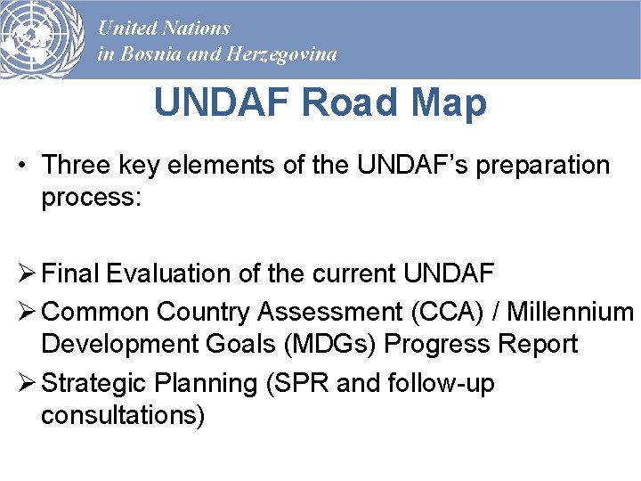 United Nations in Bosnia and Herzegovina UNDAF Road Map • Three key elements of