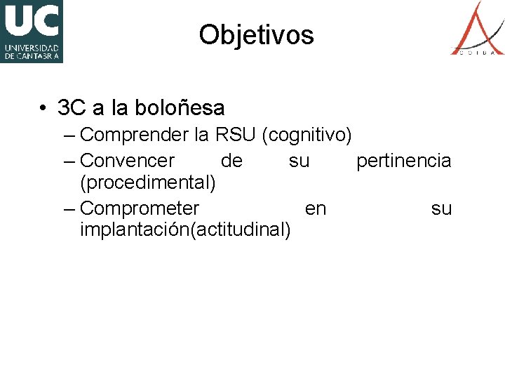 Objetivos • 3 C a la boloñesa – Comprender la RSU (cognitivo) – Convencer