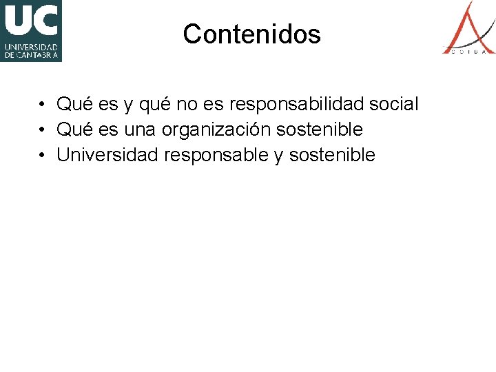 Contenidos • Qué es y qué no es responsabilidad social • Qué es una