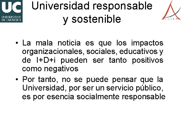 Universidad responsable y sostenible • La mala noticia es que los impactos organizacionales, sociales,