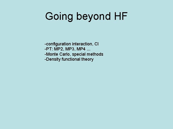 Going beyond HF -configuration interaction, CI -PT: MP 2, MP 3, MP 4. .