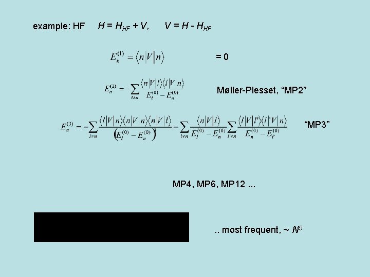 example: HF H = HHF + V, V = H - HHF =0 Møller-Plesset,