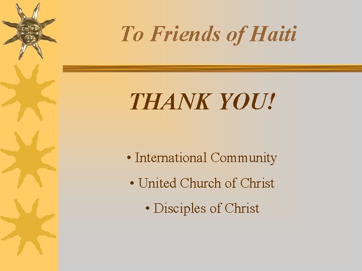 To Friends of Haiti THANK YOU! • International Community • United Church of Christ