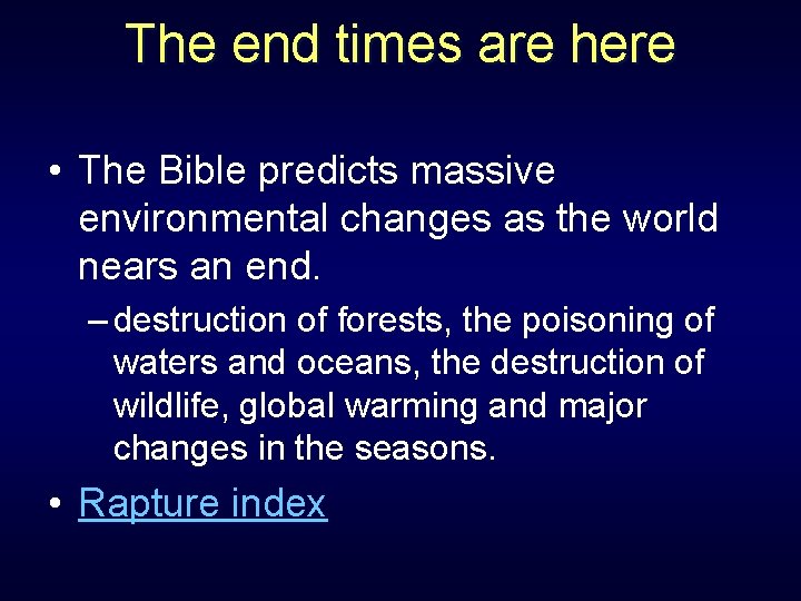 The end times are here • The Bible predicts massive environmental changes as the