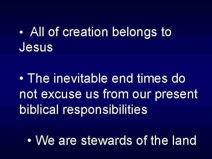  • All of creation belongs to Jesus • The inevitable end times do