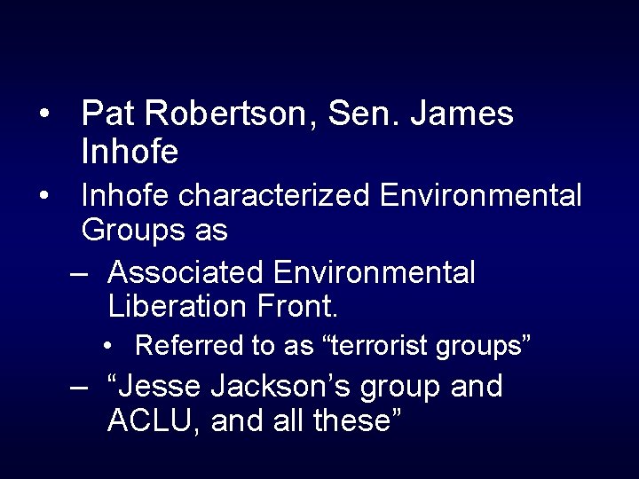  • Pat Robertson, Sen. James Inhofe • Inhofe characterized Environmental Groups as –