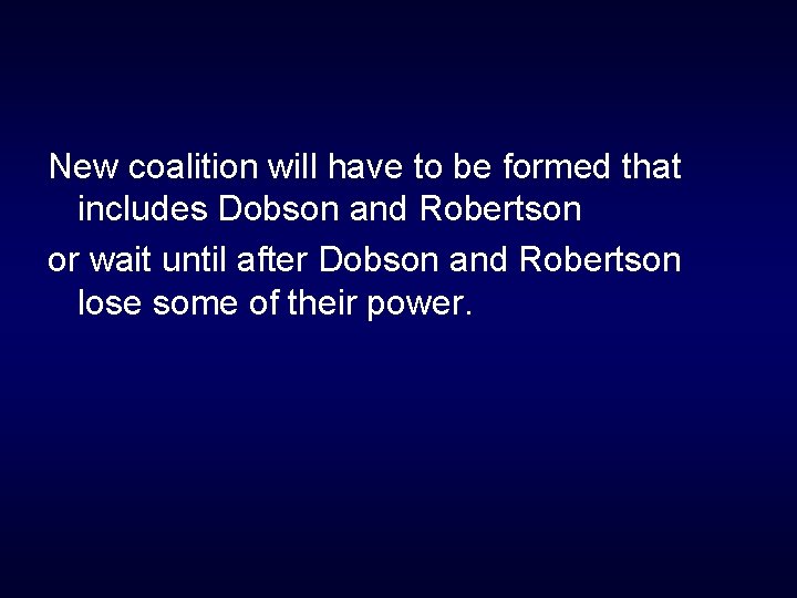 New coalition will have to be formed that includes Dobson and Robertson or wait