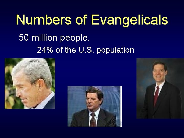 Numbers of Evangelicals 50 million people. 24% of the U. S. population 